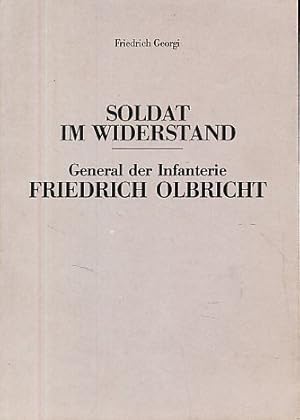 Soldat im Widerstand, General der Infanterie Friedrich Olbricht. Vortrag vor Offizieren d. Heeres...