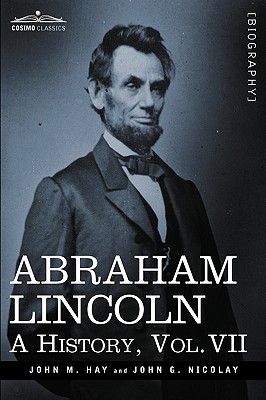 Image du vendeur pour Abraham Lincoln: A History, Vol.VII (in 10 Volumes) (Hardback or Cased Book) mis en vente par BargainBookStores