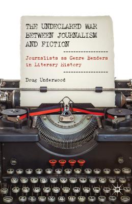 Seller image for The Undeclared War Between Journalism and Fiction: Journalists as Genre Benders in Literary History (Hardback or Cased Book) for sale by BargainBookStores