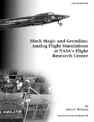 Seller image for Black Magic and Gremlins: Analog Flight Simulations at NASA's Flight Research Center. Monograph in Aerospace History, No. 20, 2000 (NASA SP-2000 (Paperback or Softback) for sale by BargainBookStores