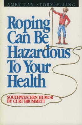 Seller image for Roping Can Be Hazardous to Your Health: Southwestern Humor (Paperback or Softback) for sale by BargainBookStores