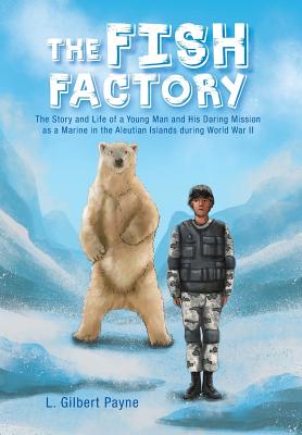 Immagine del venditore per The Fish Factory: The Story and Life of a Young Man and His Daring Mission as a Marine in the Aleutian Islands During World War II (Hardback or Cased Book) venduto da BargainBookStores