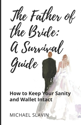 Immagine del venditore per The Father of the Bride: A Survival Guide: How to Keep Your Sanity and Wallet Intact (Paperback or Softback) venduto da BargainBookStores