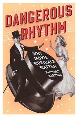 Immagine del venditore per Dangerous Rhythm: Why Movie Musicals Matter (Paperback or Softback) venduto da BargainBookStores
