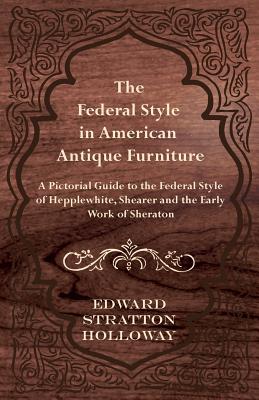 Seller image for The Federal Style in American Antique Furniture - A Pictorial Guide to the Federal Style of Hepplewhite, Shearer and the Early Work of Sheraton (Paperback or Softback) for sale by BargainBookStores