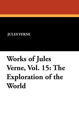 Image du vendeur pour Works of Jules Verne, Vol. 15: The Exploration of the World (Paperback or Softback) mis en vente par BargainBookStores