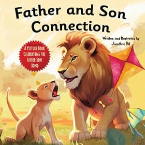 Seller image for Father and Son Connection: Fathers Day Gifts, Why a Son Needs a Dad Celebrate Your Father and Son Bond this Father's Day with this Heartwarming P (Paperback or Softback) for sale by BargainBookStores