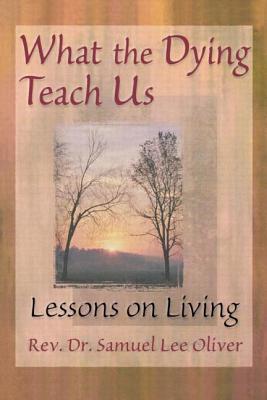 Imagen del vendedor de What the Dying Teach Us: Lessons on Living (Paperback or Softback) a la venta por BargainBookStores