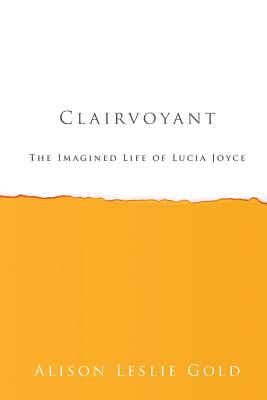 Bild des Verkufers fr Clairvoyant: The Imagined Life of Lucia Joyce (Paperback or Softback) zum Verkauf von BargainBookStores