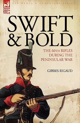 Bild des Verkufers fr Swift & Bold: The 60th Rifles During the Peninsula War (Paperback or Softback) zum Verkauf von BargainBookStores