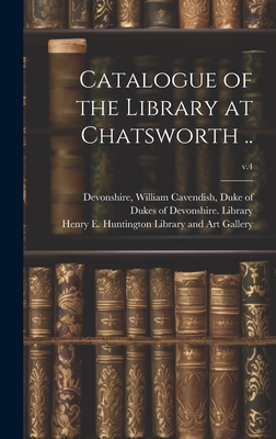 Immagine del venditore per Catalogue of the Library at Chatsworth .; v.4 (Hardback or Cased Book) venduto da BargainBookStores