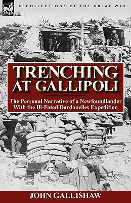 Seller image for Trenching at Gallipoli: The Personal Narrative of a Newfoundlander with the Ill-Fated Dardanelles Expedition (Paperback or Softback) for sale by BargainBookStores