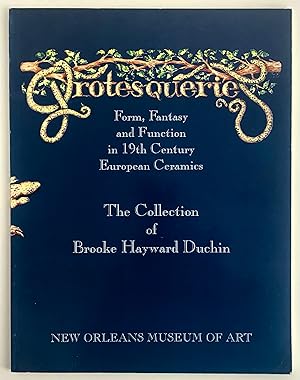 Seller image for GROTESQUERIES Form, Fantasy and Function in 19th Century European Ceramics : The Collection of Brooke Hayward Duchin PALISSY CERAMICS Scarce Exhibition Catalogue 2500 Copies for sale by Blank Verso Books