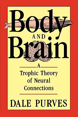 Seller image for Body and Brain: A Trophic Theory of Neural Connections (Paperback or Softback) for sale by BargainBookStores
