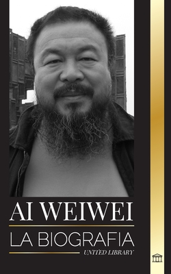 Image du vendeur pour Ai Weiwei: La Biograf�a y vida de un artista contempor�neo y activista pol�tico chino (Paperback or Softback) mis en vente par BargainBookStores