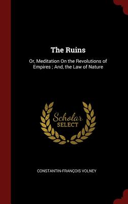 Imagen del vendedor de The Ruins: Or, Meditation On the Revolutions of Empires; And, the Law of Nature (Hardback or Cased Book) a la venta por BargainBookStores