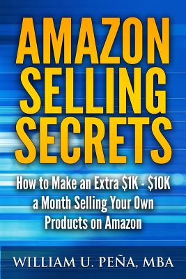 Imagen del vendedor de Amazon Selling Secrets: How to Make an Extra $1K - $10K a Month Selling Your Own Products on Amazon (Paperback or Softback) a la venta por BargainBookStores