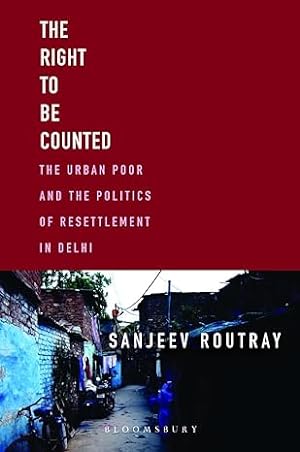 Seller image for The Right To Be Counted: The Urban Poor and the Politics of Resettlement in Delhi for sale by Vedams eBooks (P) Ltd