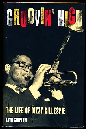 GROOVIN' HIGH. The Life of Dizzy Gillespie