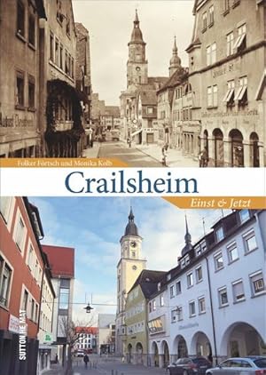 Immagine del venditore per Crailsheim, einst und jetzt in 55 Bildpaaren, die historische und aktuelle Fotografien gegenberstellen und den Wandel im Stadtbild zeigen. (Sutton Zeitsprnge) : Einst und Jetzt venduto da AHA-BUCH