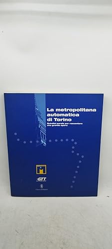 Seller image for la metropolitana automatica di torino quindici parole per raccontare una grande opera for sale by Luens di Marco Addonisio