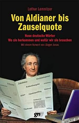 Seller image for Von Aldianer bis Zauselquote: Neue deutsche Wrter,woher sie kommen und wofr wir sie brauchen for sale by Gabis Bcherlager