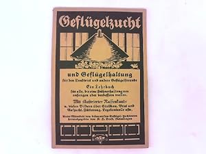 Seller image for Geflgelzucht und Geflgelhaltung fr den Landwirt und andere Geflgelfreunde: Ein Lehrbuch fr alle die eine Geflgelhaltung neu anfangen oder verbessern wollen. Mit illustrierter Rassenkunde mit vielen Bildern ber Stallbau, Ftterung, Brut und Aufzucht usw. for sale by Das Buchregal GmbH