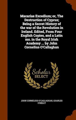 Seller image for Macariae Excedium or, The Destruction of Cyprus Being a Secret History of the war of the Revolution in Ireland. Edited, From Four English Copies, an for sale by moluna