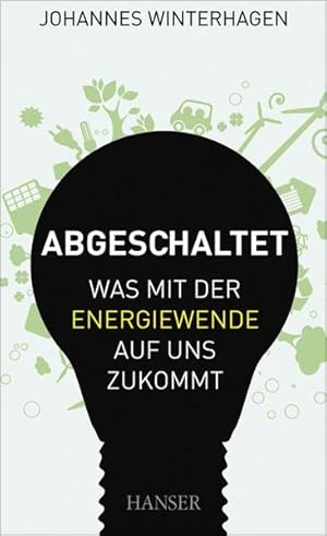 Bild des Verkufers fr Abgeschaltet: Was mit der Energiewende auf uns zukommt zum Verkauf von Versandantiquariat Felix Mcke