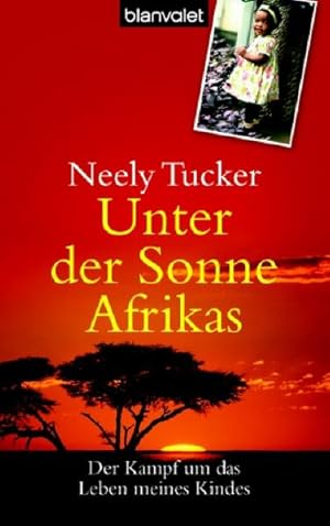 Imagen del vendedor de Unter der Sonne Afrikas: Der Kampf um das Leben meines Kindes a la venta por Versandantiquariat Felix Mcke