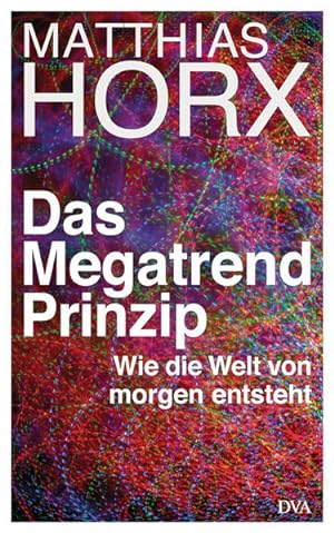 Bild des Verkäufers für Das Megatrend-Prinzip: Wie die Welt von morgen entsteht zum Verkauf von Versandantiquariat Felix Mücke
