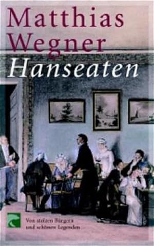 Seller image for Hanseaten: Von stolzen Brgern und schnen Legenden for sale by Versandantiquariat Felix Mcke