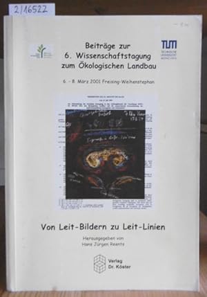 Bild des Verkufers fr Von Leit-Linien zu Leit-Bildern. Beitrge zur 6. Wissenschaftstagung zum kologischen Landbau vom 6. bis 8. Mrz 2001 in Freising-Weihenstephan. zum Verkauf von Versandantiquariat Trffelschwein