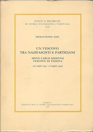 UN VESCOVO TRA NAZIFASCISTI E PARTIGIANI - MONS. CARLO AGOSTINI ( 24 LUGLIO 1943 - 2 MAGGIO 1945 ...