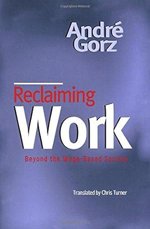 Immagine del venditore per Reclaiming Work: Beyond the Wage-Based Society venduto da WeBuyBooks