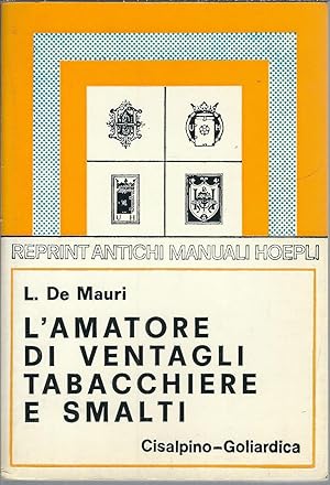 Imagen del vendedor de L'AMATORE DI VENTAGLI TABACCHIERE E SMALTI REPRINT ANTICHI MANUALI HOEPLI a la venta por Libreria Rita Vittadello