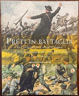 Preti in battaglia. Tra apostolato e amor di patria. I Cappellani militari decorati 1915-1916