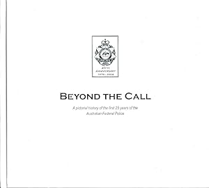 Immagine del venditore per Beyond the Call. Dedicated to the present and former employees of the Australian Federal Police. venduto da Muir Books -Robert Muir Old & Rare Books - ANZAAB/ILAB