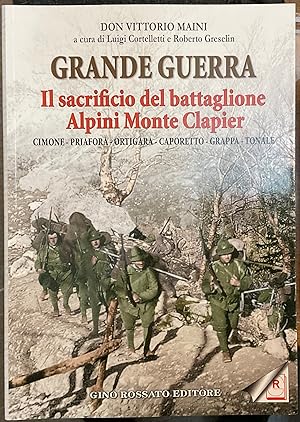 Grande Guerra. Il sacrificio del battaglione Alpini Monte Clapier. Cimone - Priafora - Ortigara -...