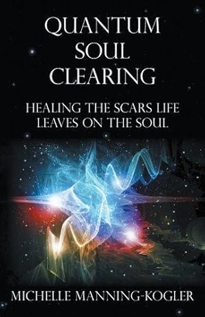 Bild des Verkufers fr Quantum Soul Clearing: Healing the Scars Life Leaves on the Soul zum Verkauf von WeBuyBooks