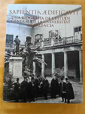 SAPIENTIA AEDIFICAVIT - UNA BIOGRAFIA DE L´ESTUDI GENERAL DE LA UNIVERSITAT DE VALENCIA