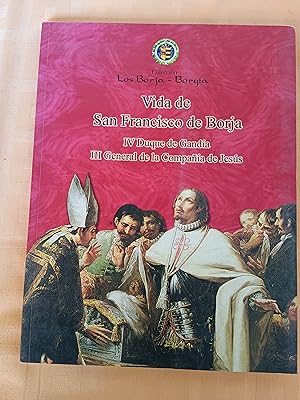 VIDA DE SAN FRANCISCO DE BORJA - IV DUQUE DE GANDIA. III GENERAL DE LA COMPAÑIA DE JESUS