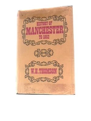 Bild des Verkufers fr History of Manchester to 1852 zum Verkauf von World of Rare Books