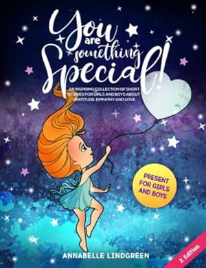 Seller image for You Are Something Special: An Inspiring Collection of Short Stories for Girls and Boys about Gratitude, Empathy and Love (Present for Girls and Boys) for sale by WeBuyBooks 2