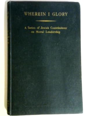 Bild des Verkufers fr Wherein I Glory: A Series Of Jewish Contributions On Moral Leadership zum Verkauf von World of Rare Books