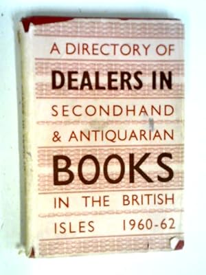 A Directory of Dealers in Secondhand and Antiquarian Books in the British Isles 1960-62