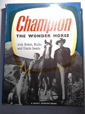 Seller image for CHAMPION THE WONDER HORSE, WITH REBEL, RICKY AND UNCLE SANDY for sale by WeBuyBooks