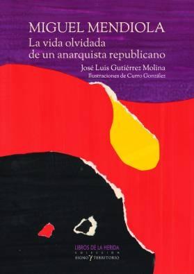 Imagen del vendedor de Miguel Mendiola. La vida olvidada de un anarquista republicano. a la venta por ARREBATO LIBROS