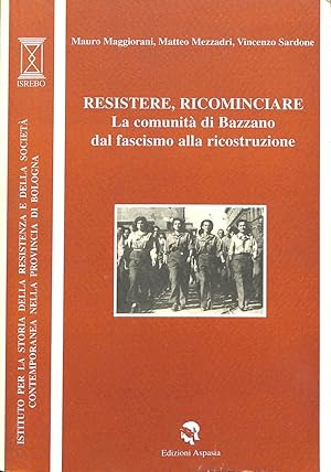 Imagen del vendedor de Resistere, ricominciare : la comunit di Bazzano dal fascismo alla ricostruzione a la venta por TORRE DI BABELE