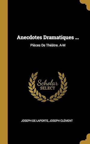 Image du vendeur pour Anecdotes Dramatiques .: Pices De Thtre. A-M mis en vente par moluna